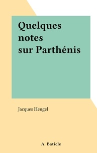 Jacques Heugel - Quelques notes sur Parthénis.