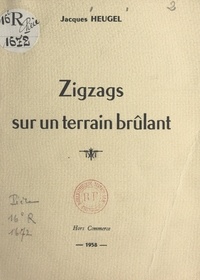 Jacques Heugel - Zigzags sur un terrain brûlant.