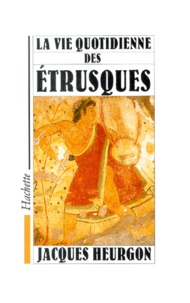 Jacques Heurgon - La Vie quotidienne des Etrusques.