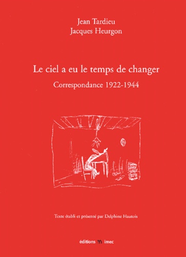 Jacques Heurgon et Jean Tardieu - Le ciel a eu le temps de changer - Correspondance 1922-1944.