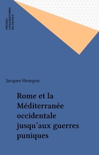 Jacques Heurgon - ROME ET LA MEDITERRANEE OCCIDENTALE. - Jusqu'aux guerres puniques, 3ème édition mise à jour 1993.