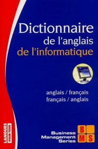 Dictionnaire de l'anglais de l'informatique anglais/français, français/anglais
