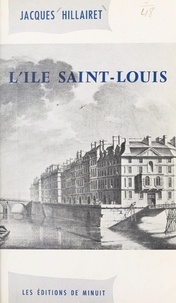 Jacques Hillairet - L'Île Saint-Louis.
