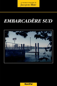 Jacques Hirt - Embarcadère sud - Un thriller franco-suisse.