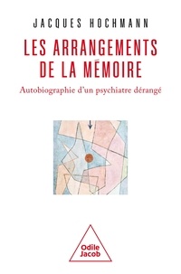 Jacques Hochmann - Les Arrangements de la mémoire - Autobiographie d'un psychiatre dérangé.