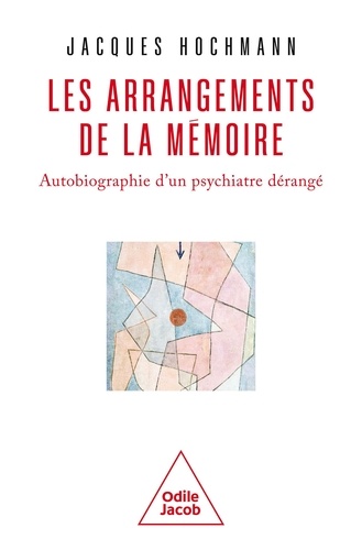 Jacques Hochmann - Les Arrangements de la mémoire - Autobiographie d'un psychiatre dérangé.