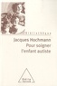 Jacques Hochmann - Pour soigner l'enfant autiste - Des contes à rêver debout.