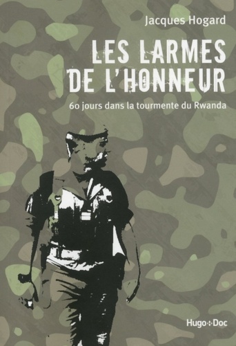 Les larmes de l'honneur. 60 jours dans la tourmente du Rwanda  édition revue et augmentée