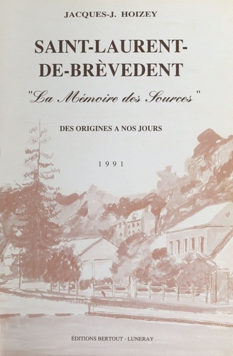 Saint-Laurent-de-Brèvedent : «La mémoire des sources», des origines à nos jours (1991)
