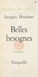 Jacques Houbart - Belles besognes.