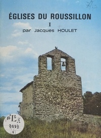 Jacques Houlet - Églises du Roussillon (1) - Avec 16 pages d'illustrations en héliogravure.