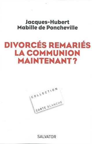 Jacques-Hubert Mabille de Poncheville - Divorcés remariés, la communion maintenant ?.