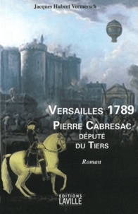 Jacques-Hubert Vermersch - Versailles 1789 - Pierre Cabresac député du Tiers.