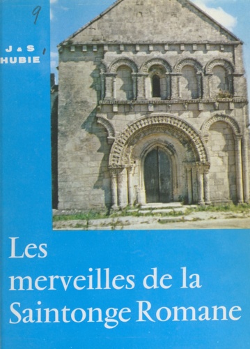 Les merveilles de la Saintonge romane. 46 églises parmi les plus belles de Saintonge