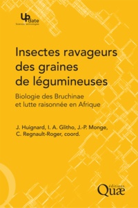 Jacques Huignard et Isabelle Adolé Glitho - Insectes ravageurs des graines de légumineuses - Biologie des Bruchinae et lutte raisonnée en Afrique.