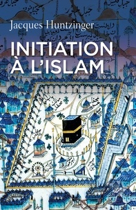 Jacques Huntzinger et  HUNTZINGER JACQUES - Initiation à l'islam.