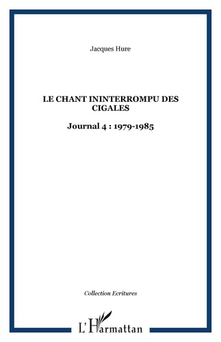 Jacques Huré - Le chant interrompu des cigales - Journal 4, 1979-1985.