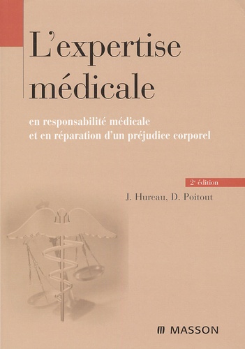 Jacques Hureau et Dominique Poitout - L'expertise médicale en responsabilité médicale et en réparation de préjudice corporel.