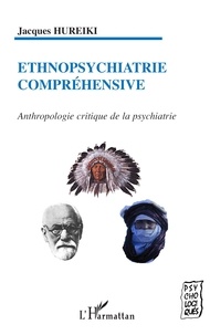 Jacques Hureiki - Ethnopsychiatrie compréhensive - Anthropologie critique de la psychiatrie.