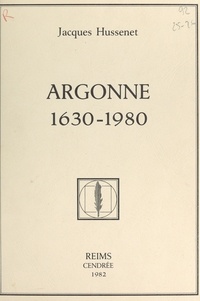 Jacques Hussenet et Serge Bonnet - Argonne, 1630-1980.