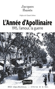 Jacques Ibanès - L'Année d'Apollinaire - 1915, l'amour, la guerre.