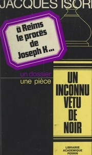Jacques Isorni - À Reims, le procès de Joseph K... - Suivi de Un inconnu vêtu de noir.