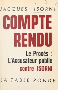 Jacques Isorni - Compte rendu, le procès : l'accusateur public contre Isorni, les 15 et 16 janvier 1965.