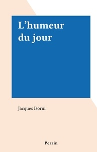 Jacques Isorni - L'humeur du jour.