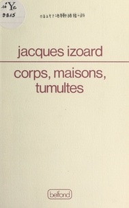Jacques Izoard et Alain Bosquet - Corps, maisons, tumultes.