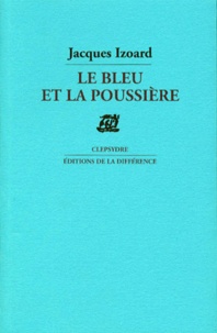 Jacques Izoard - Le bleu et la poussière - Poèmes.
