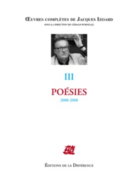 Jacques Izoard et Gérald Purnelle - Oeuvres complètes - Tome 3, Poésies 2000-2008.
