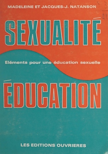 Sexualité et éducation. Éléments pour une initiation sexuelle. Avec des poèmes de Daniel Lefèvre