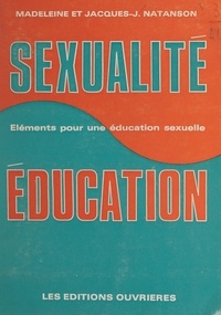 Jacques-J. Natanson et Madeleine Natanson - Sexualité et éducation - Éléments pour une initiation sexuelle. Avec des poèmes de Daniel Lefèvre.