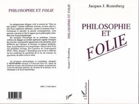 Jacques J. Rozenberg - Philosophie et folie - Fondements psychopathologiques de la métaphysique.