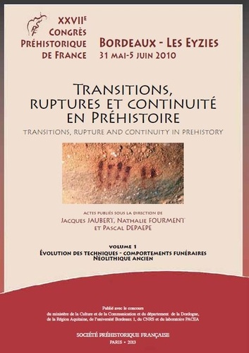 Jacques Jaubert et Nathalie Fourment - Transitions, ruptures et continuité en Préhistoire - Volume 1, Evolution des techniques, comportements funéraires, néolithique ancien.