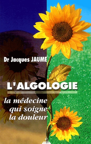 Jacques Jaume - L'algologie - La médecine qui soigne la douleur.