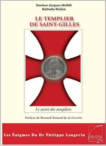 Le Templier de Saint-Gilles. Les énigmes du Dr Philippe Langevin