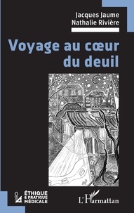 Jacques Jaume et Nathalie Rivière - Voyage au coeur du deuil.