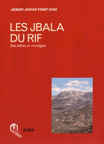 Jacques Jawhar Vignet-Zunz - Les Jbala du Rif - Des lettrés en montagne.