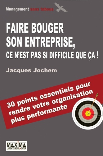Jacques Jochem - Faire bouger son entreprise, ce n'est pas si difficile que ça !.