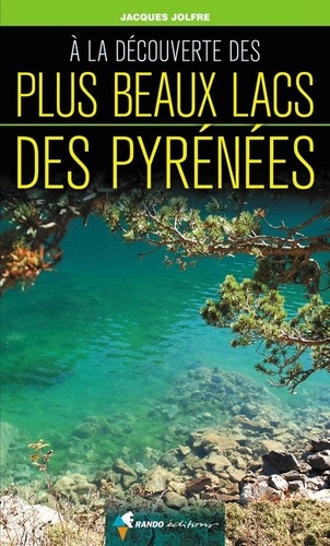 Jacques Jolfre - A la découverte des plus beaux lacs des Pyrénées.