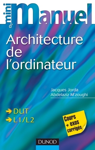 Jacques Jorda et Abdelaziz M'zoughi - Architecture de l'ordinateur - Cours + exos corrigés.