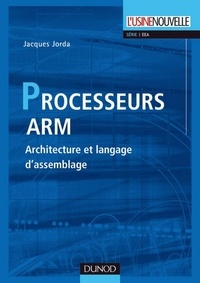 Jacques Jorda - Les processeurs ARM - Architecture et langage d'assemblage.