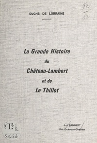 Jacques Joseph Bammert - La grande histoire du Château-Lambert et de Le Thillot : duché de Lorraine.