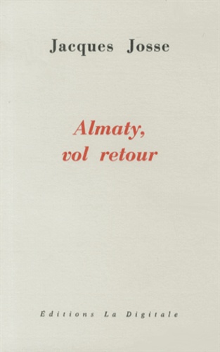 Jacques Josse - Almaty, vol retour.