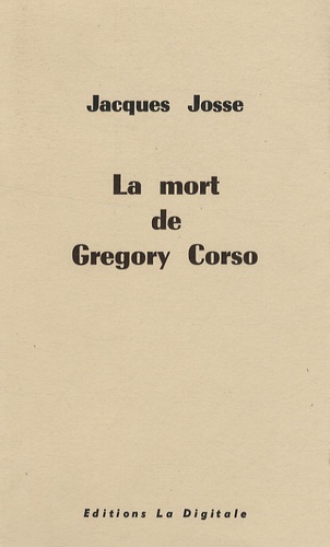 Jacques Josse - La mort de Gregory Corso.