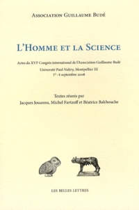 Jacques Jouanna et Michel Fartzoff - L'homme et la science - Actes du XVIe Congrès international de l'Association Guillaume Budé.