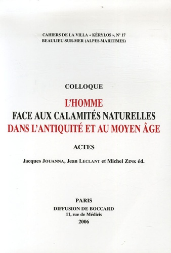 Jacques Jouanna et Jean Leclant - L'homme face aux calamités naturelles dans l'Antiquité et au Moyen Age - Actes du 16e colloque de la Villa Kérylos à Beaulieu-sur-Mer les 14 & 15 octobre 2005.