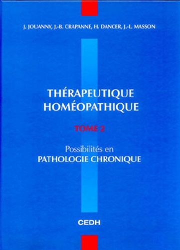 Jacques Jouanny et Jean-Bernard Crapanne - Thérapeutique homéopathiqe - Tome 2, Possibilités en pathologie chronique.