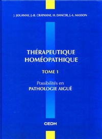 Jacques Jouanny et Jean-Bernard Crapanne - Thérapeutique homéopathique - Tome 1, Possibilités en pathologie aigüe.